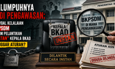 Pelantikan “Instan” BKAD Tabrak Aturan: Di Mana Fungsi Pengawasan BKPSDM yang katanya Ketat ?